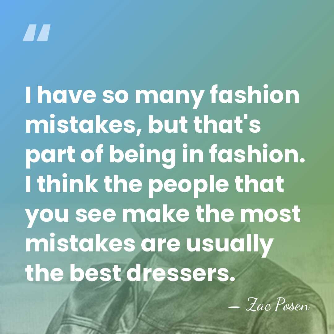 I have so many fashion mistakes, but that's part of being in&hellip; - Zac Posen