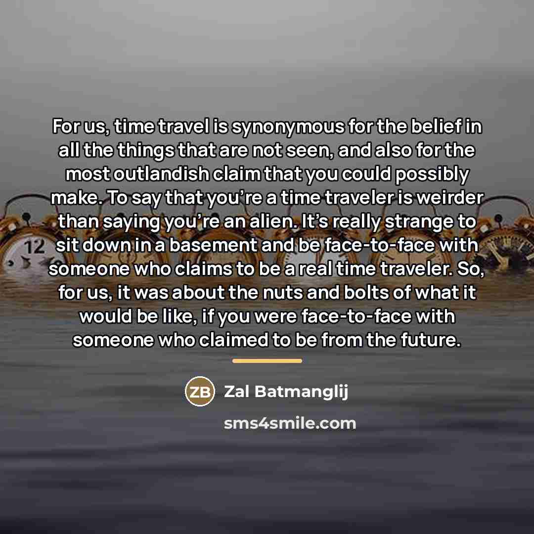 “For us, time travel is synonymous for the belief in…” quote by Zal Batmanglij
