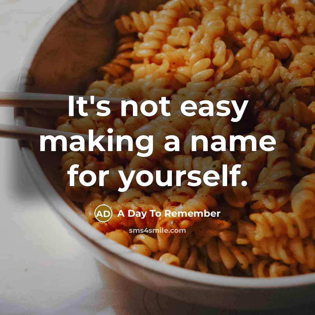 “It's not easy making a name for yourself.” quote by A Day To Remember