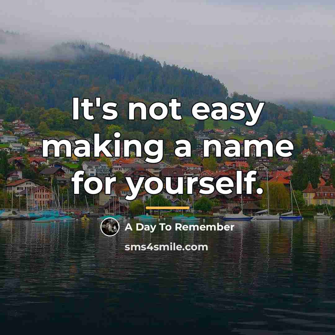 “It's not easy making a name for yourself.…” quote by A Day To Remember