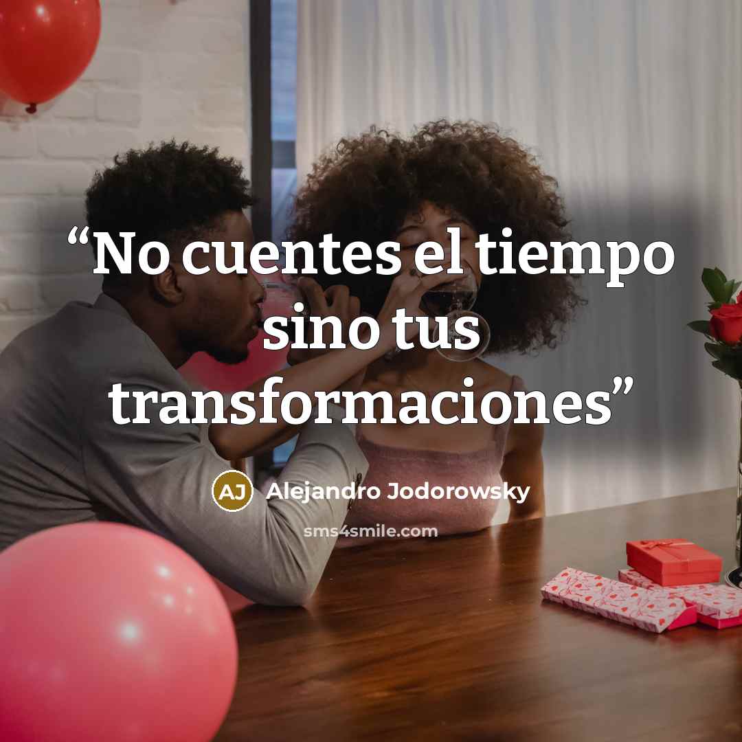 “No cuentes el tiempo sino tus transformaciones” quote by Alejandro Jodorowsky