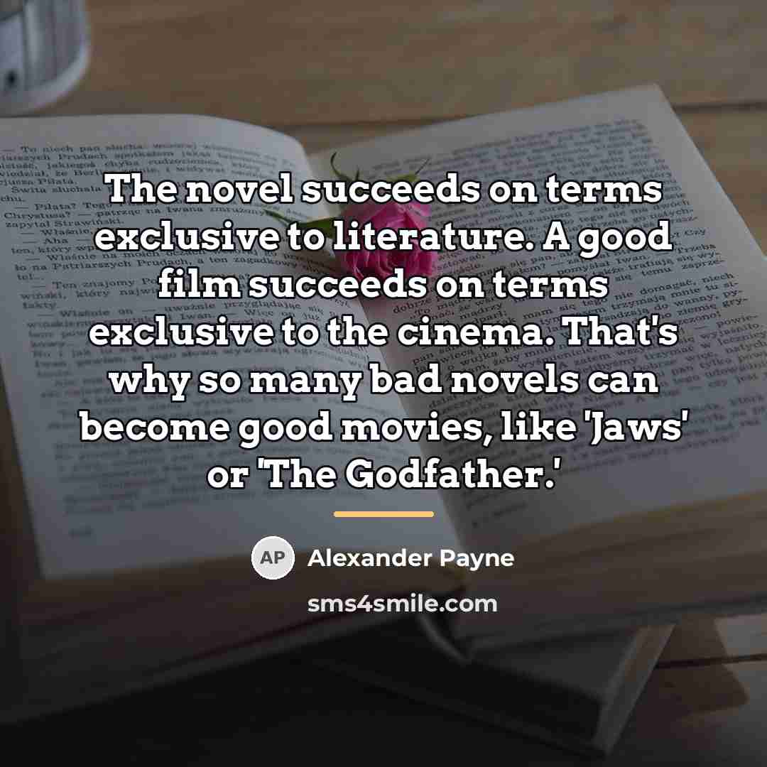 “The novel succeeds on terms exclusive to literature. A good…” quote by Alexander Payne