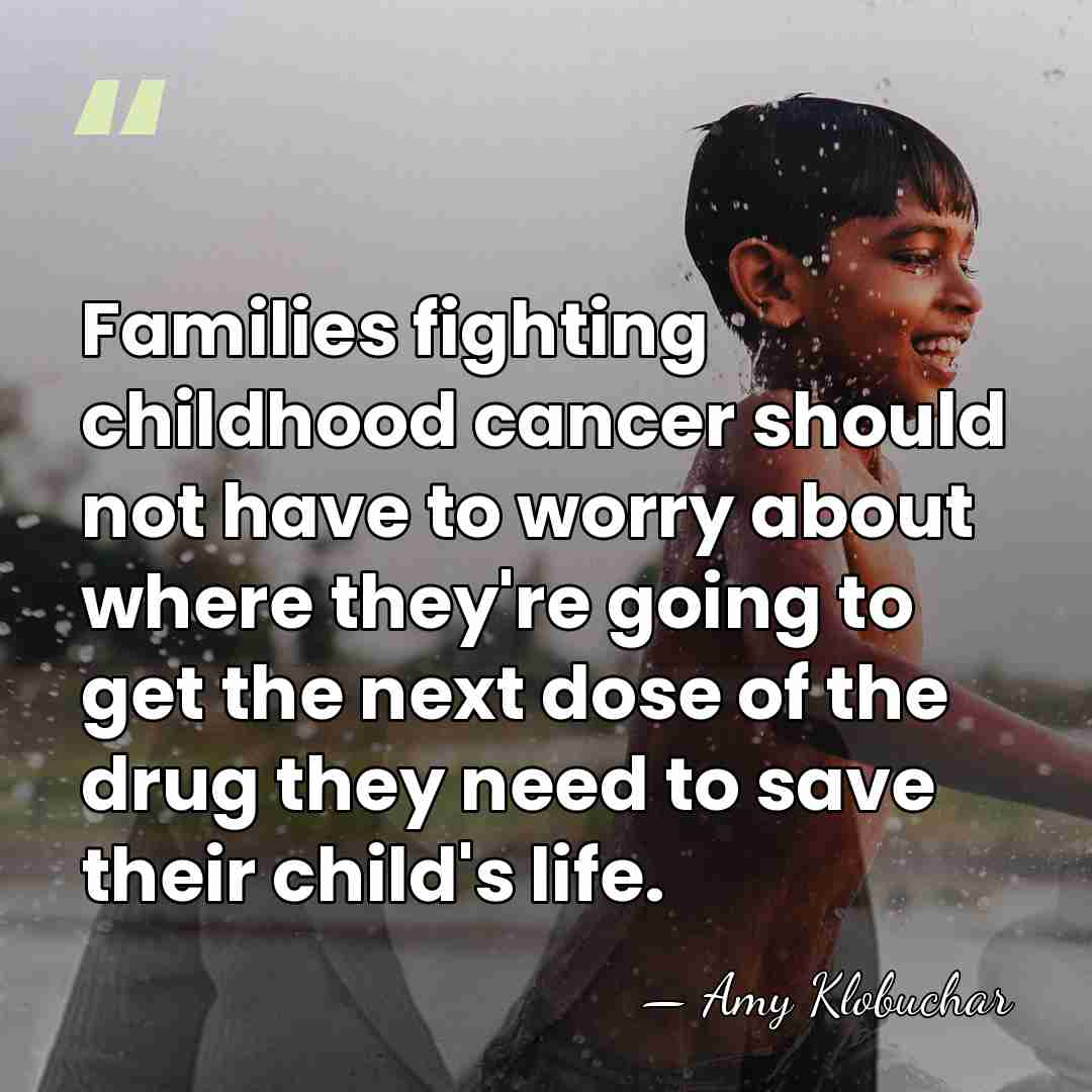 Families fighting childhood cancer should not have to worry about where they're&hellip; - Amy Klobuchar