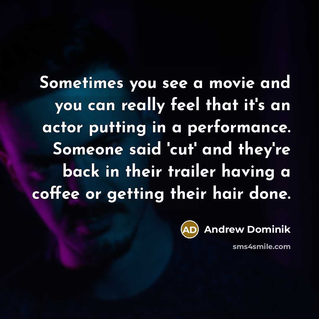 “Sometimes you see a movie and you can really feel…” quote by Andrew Dominik