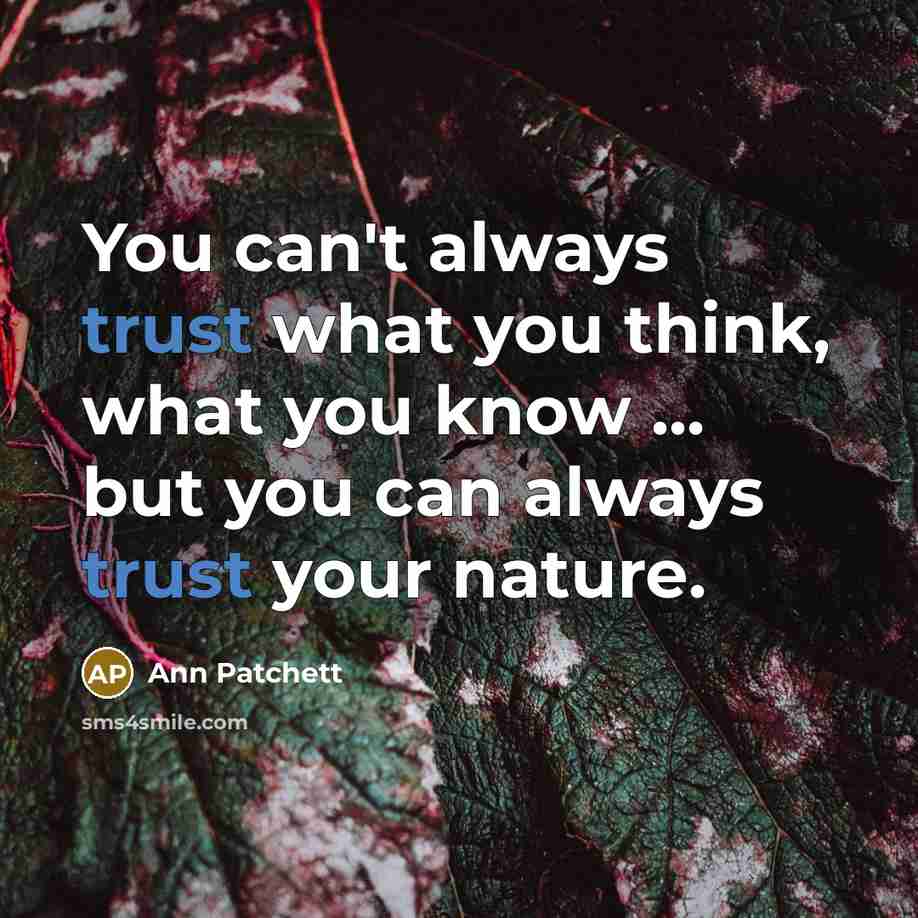 “You can't always trust what you think, what you know…” quote by Ann Patchett