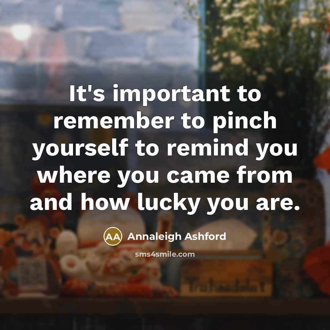 “It's important to remember to pinch yourself to remind you…” quote by Annaleigh Ashford