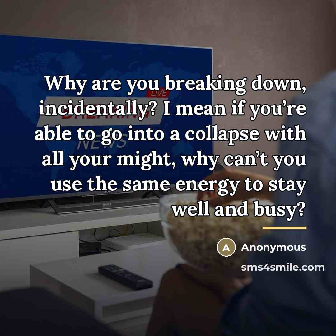 “Why are you breaking down, incidentally? I mean if you’re…” quote by Anonymous