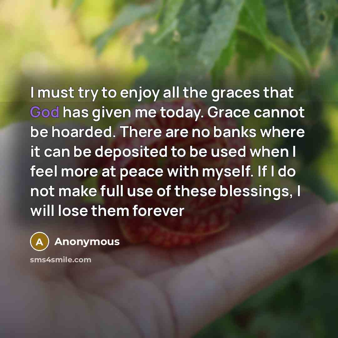 “I must try to enjoy all the graces that God…” quote by Anonymous