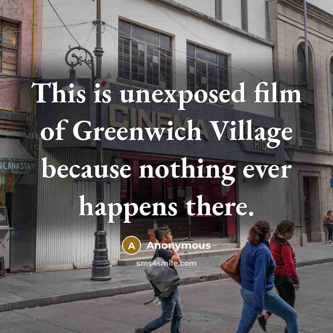 “This is unexposed film of Greenwich Village because nothing ever…” quote by Anonymous