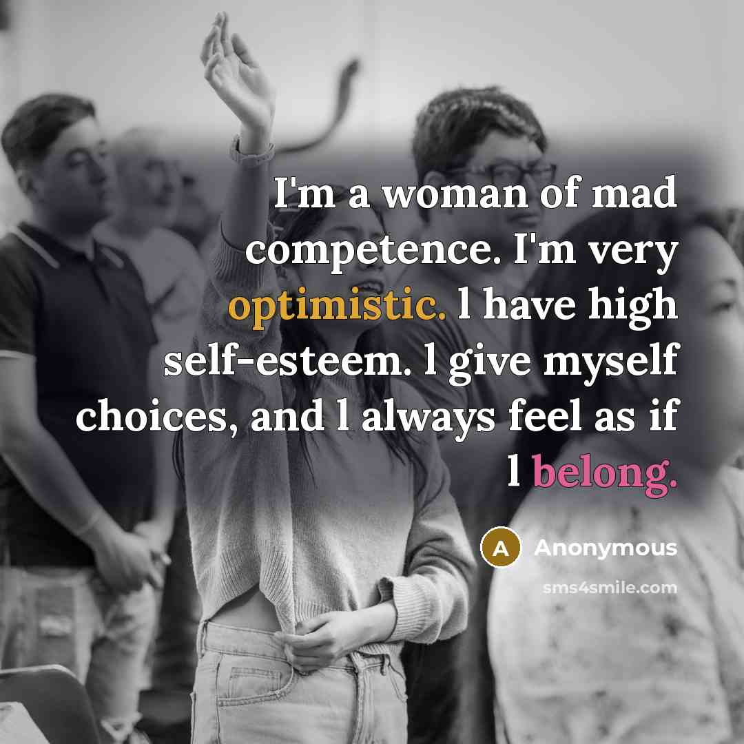 “I'm a woman of mad competence. I'm very optimistic. l…” quote by Anonymous