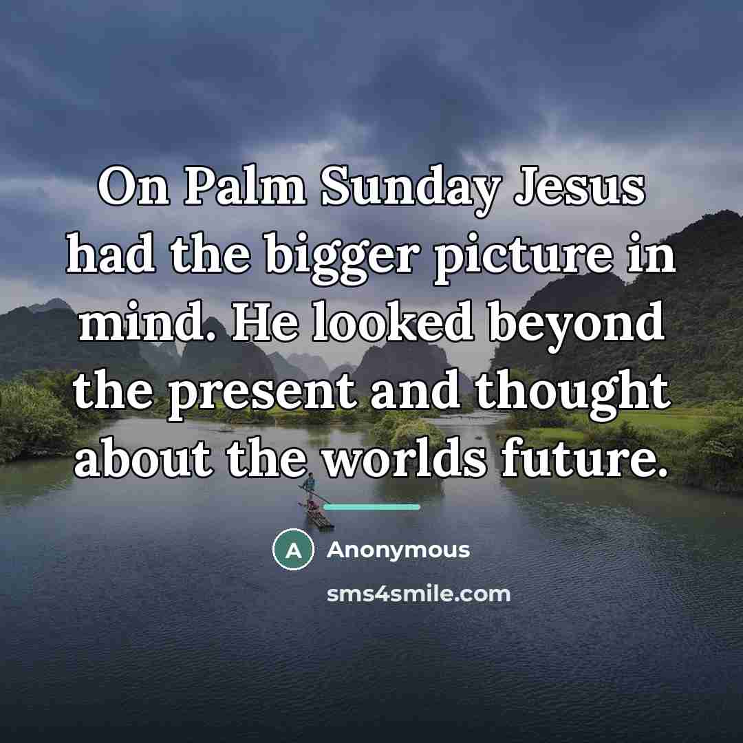 “On Palm Sunday Jesus had the bigger picture in mind.…” quote by Anonymous
