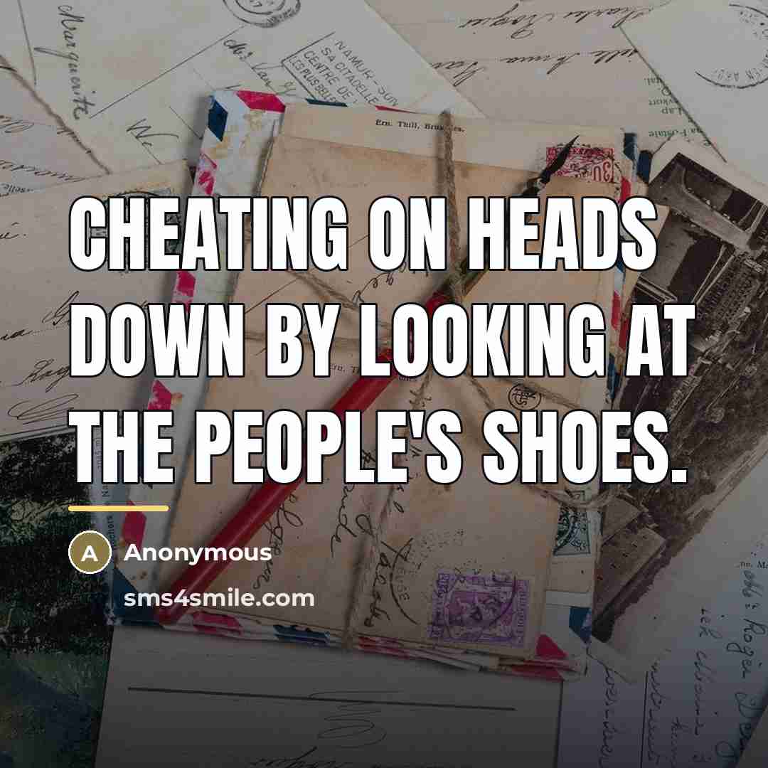 “Cheating on heads down by looking at the people's shoes.…” quote by Anonymous