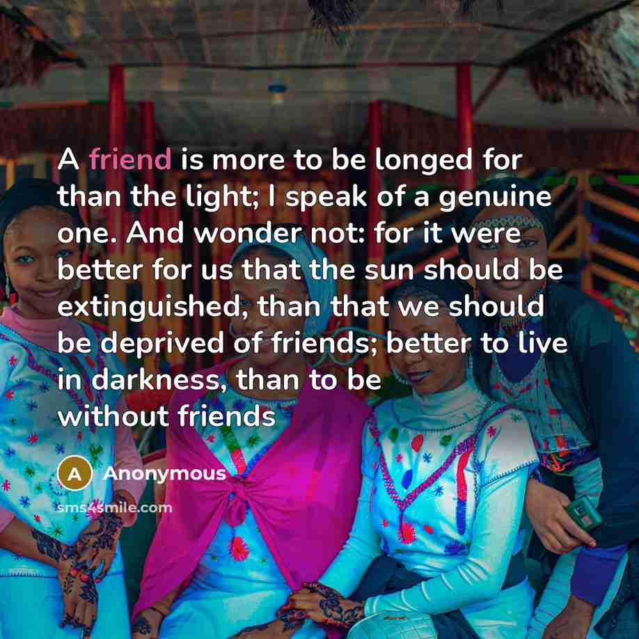 “A friend is more to be longed for than the…” quote by Anonymous