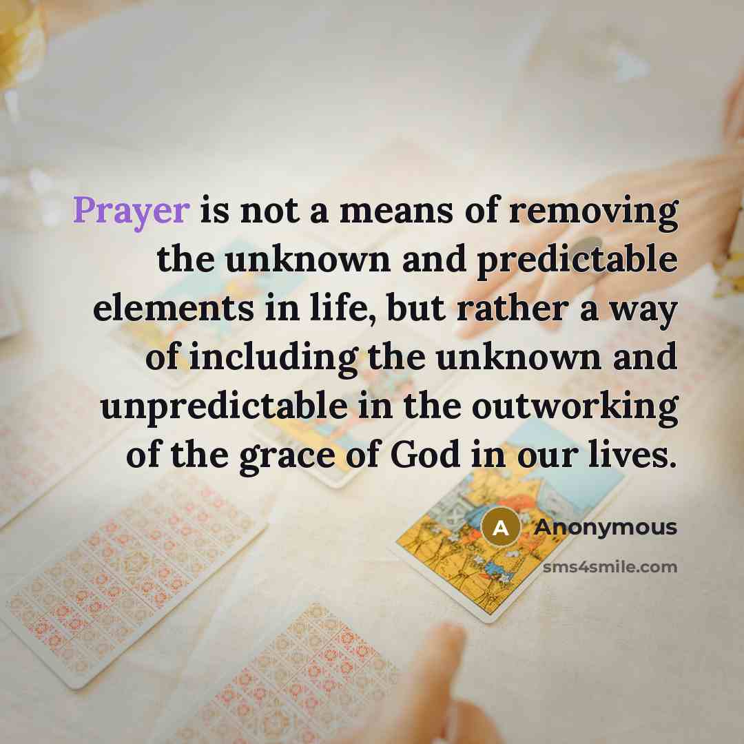 “Prayer is not a means of removing the unknown and…” quote by Anonymous