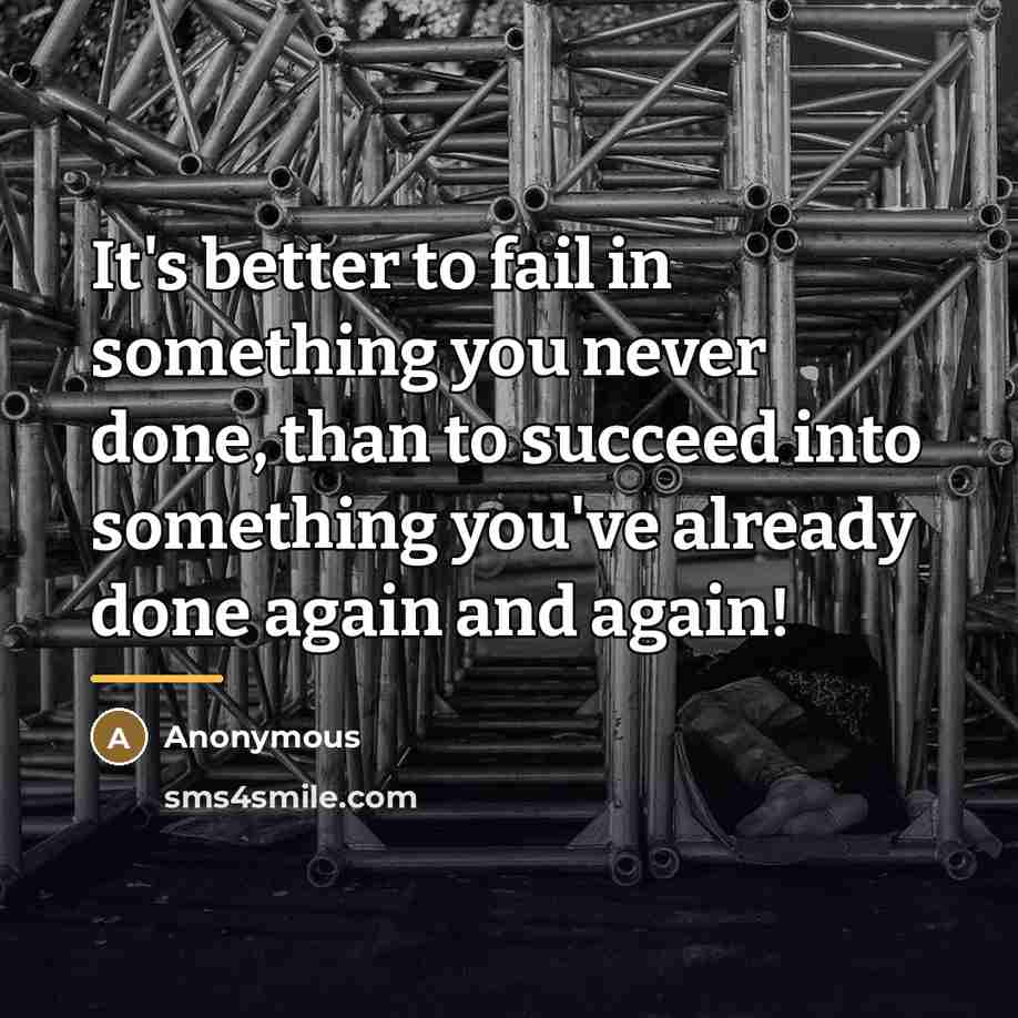 “It's better to fail in something you never done, than…” quote by Anonymous