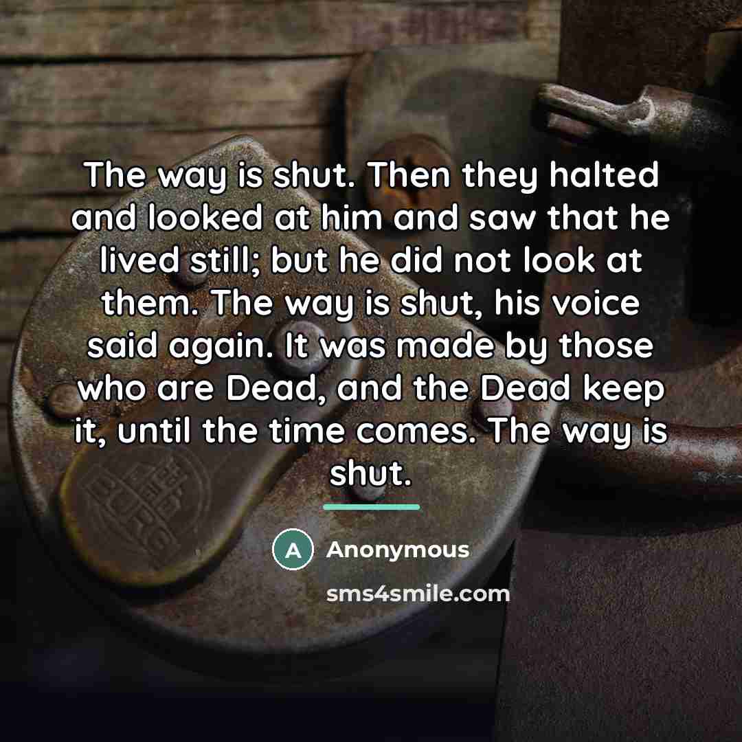 “The way is shut. Then they halted and looked at…” quote by Anonymous