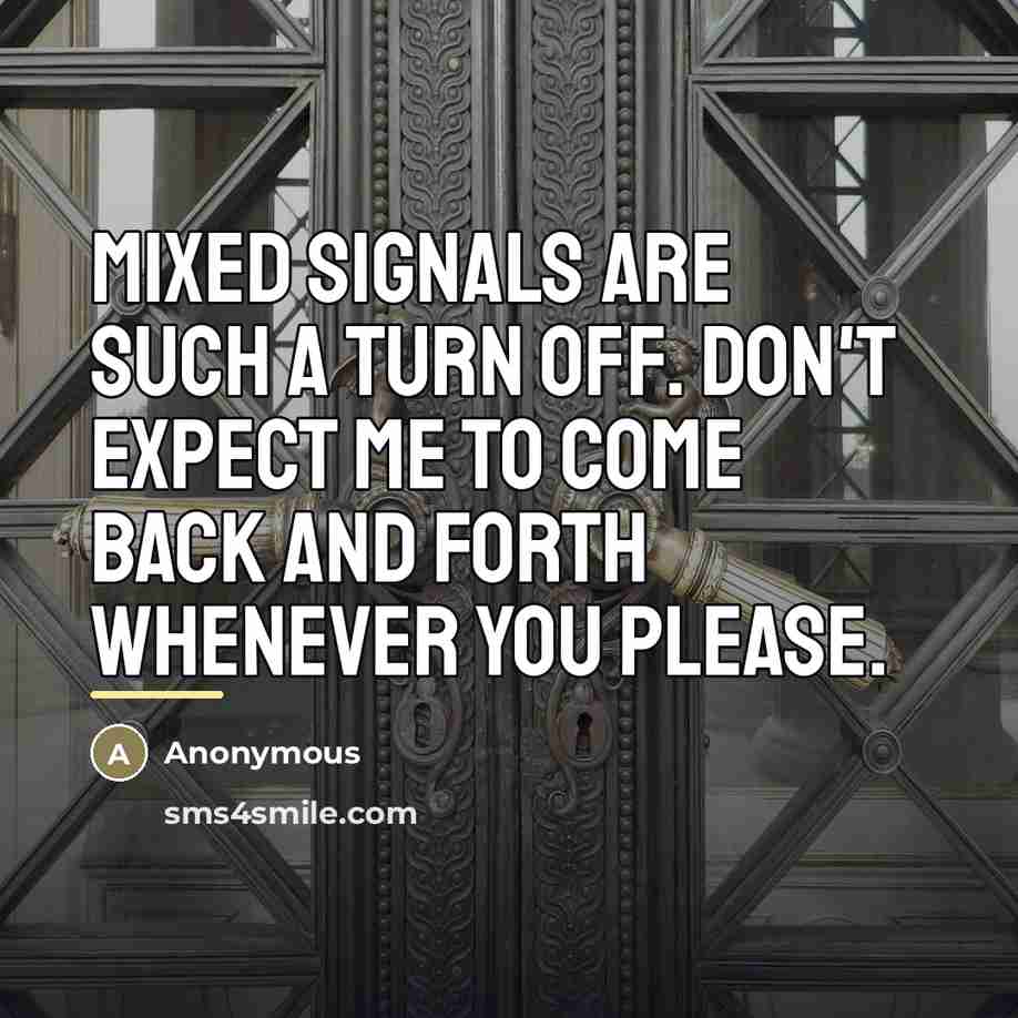 “Mixed signals are such a turn off. Don't expect me…” quote by Anonymous