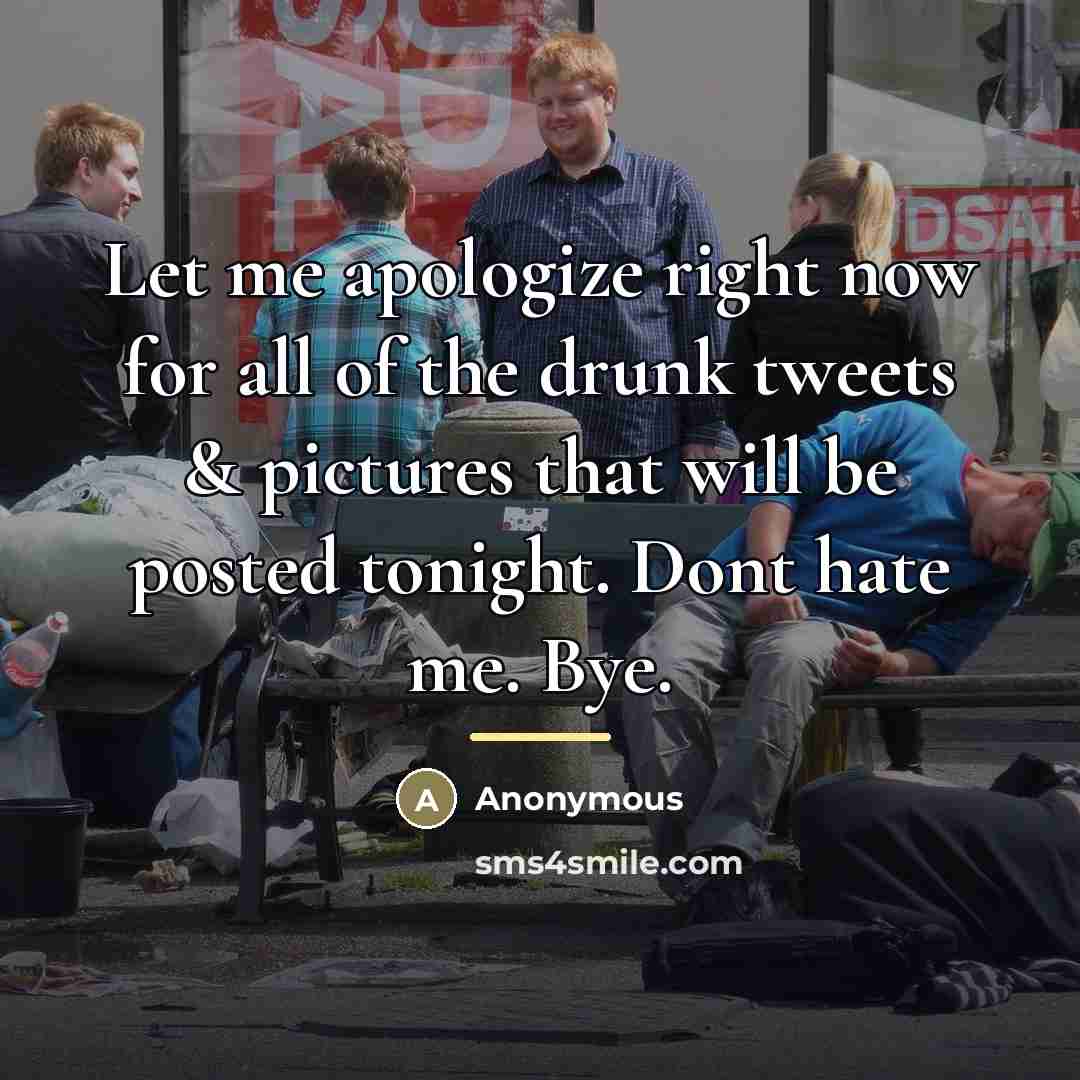 “Let me apologize right now for all of the drunk…” quote by Anonymous