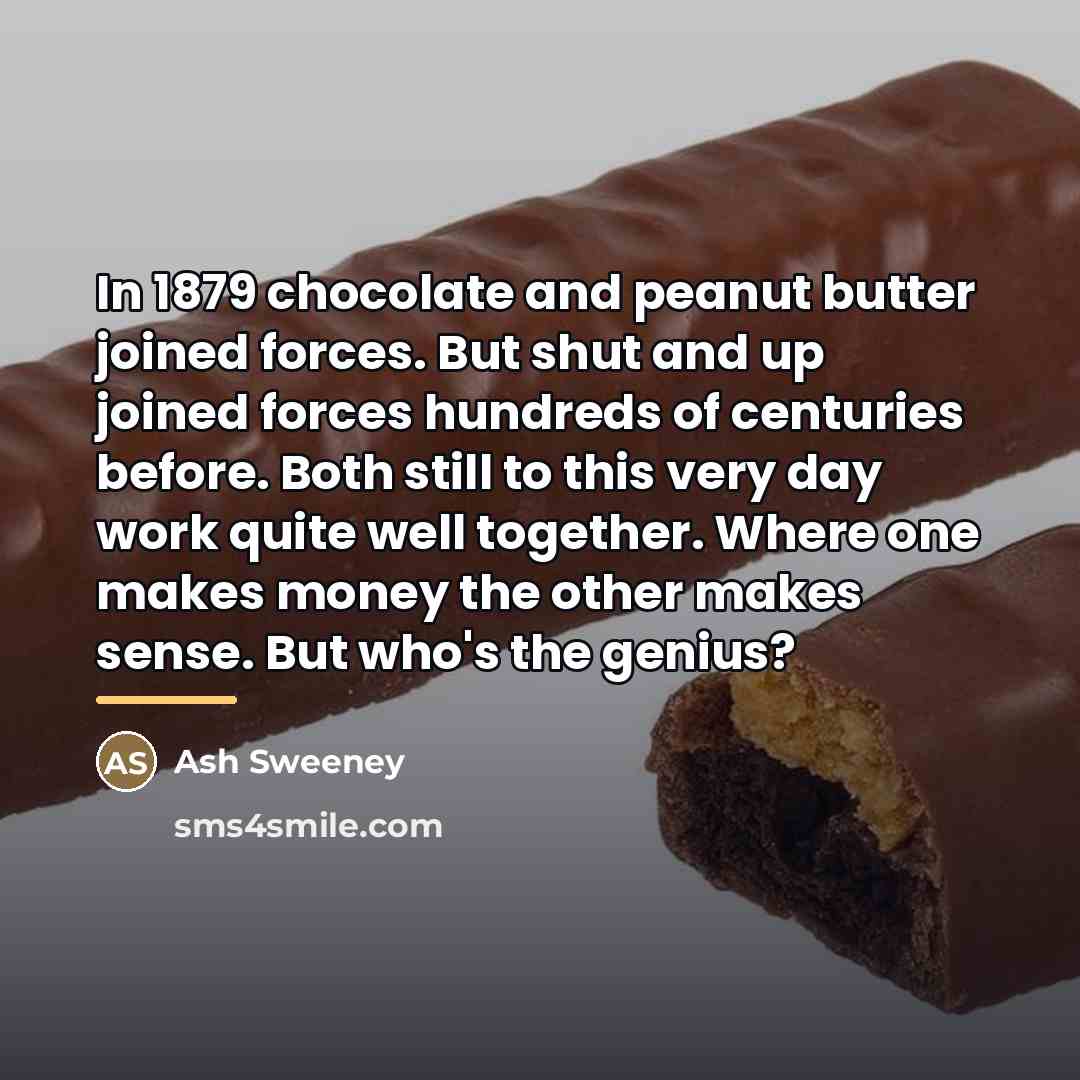 “In 1879 chocolate and peanut butter joined forces. But shut…” quote by Ash Sweeney
