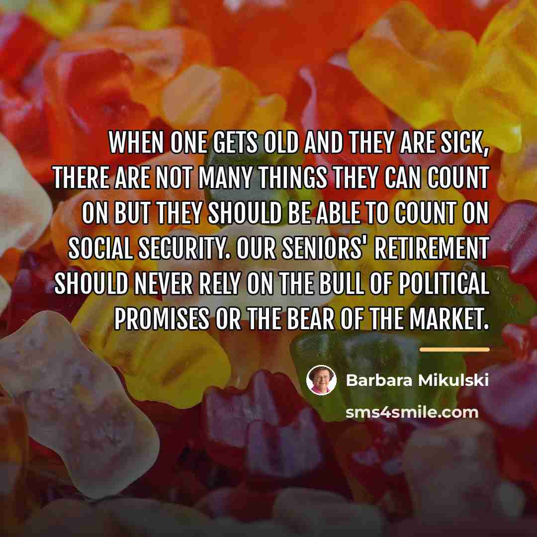 “When one gets old and they are sick, there are…” quote by Barbara Mikulski