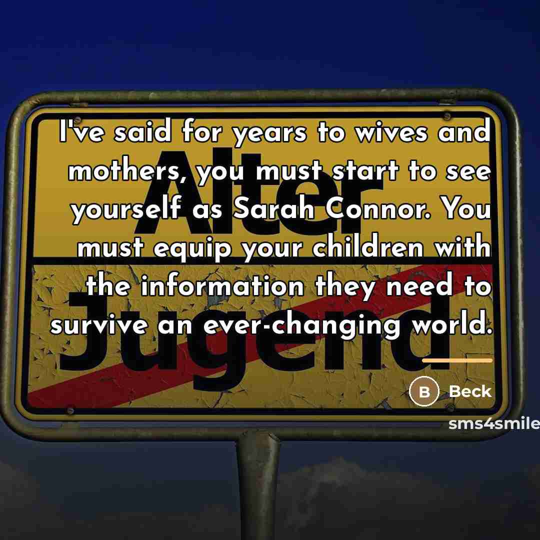 “I've said for years to wives and mothers, you must…” quote by Beck