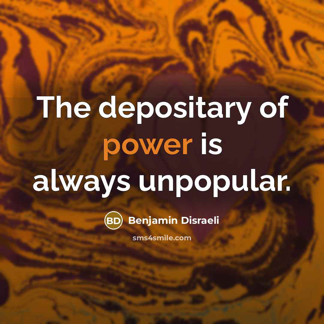 “The depositary of power is always unpopular.…” quote by Benjamin Disraeli