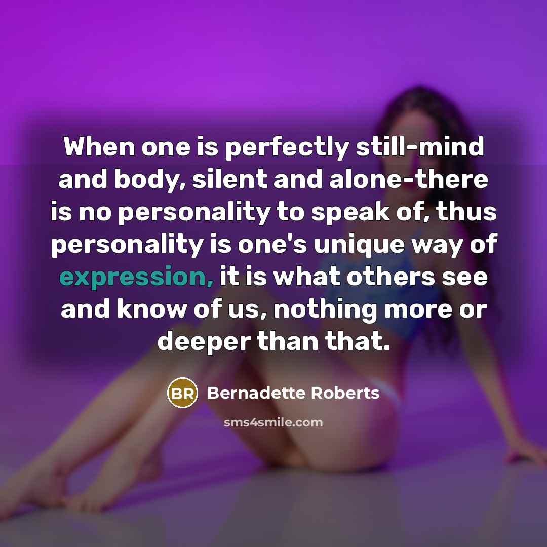 “When one is perfectly still-mind and body, silent and alone-there…” quote by Bernadette Roberts