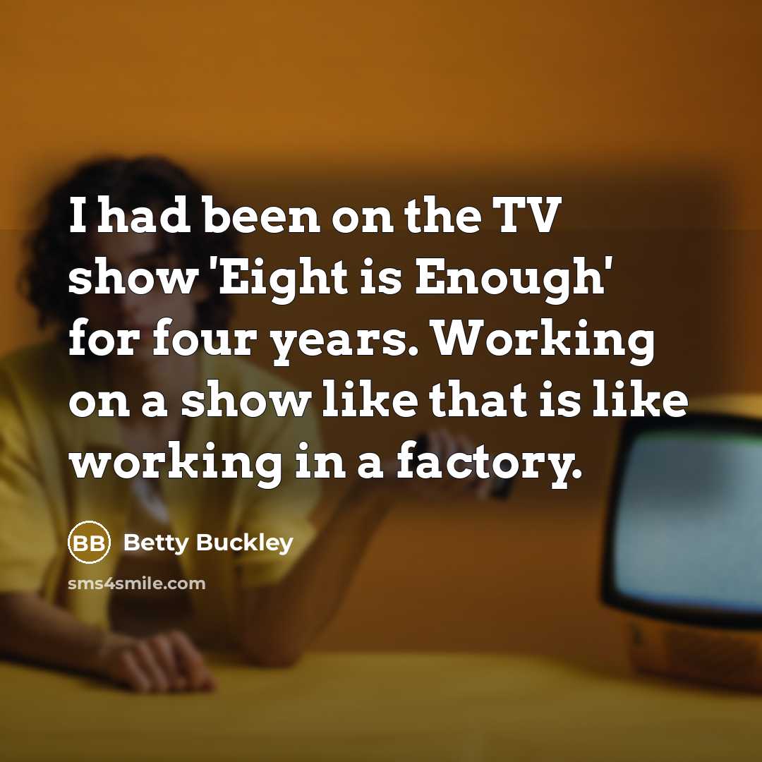 “I had been on the TV show 'Eight is Enough'…” quote by Betty Buckley