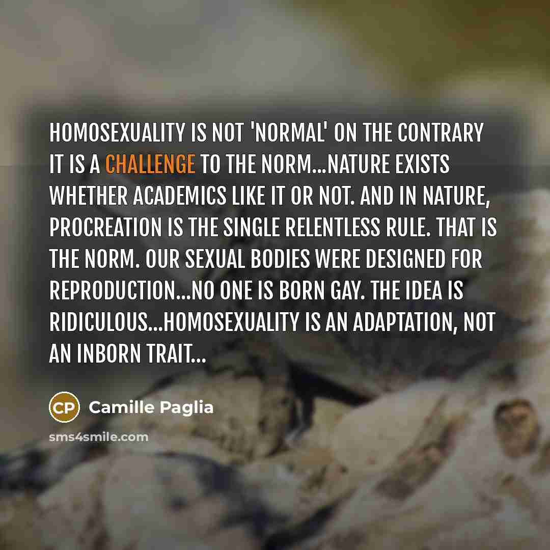 “Homosexuality is not 'normal' On the contrary it is a…” quote by Camille Paglia