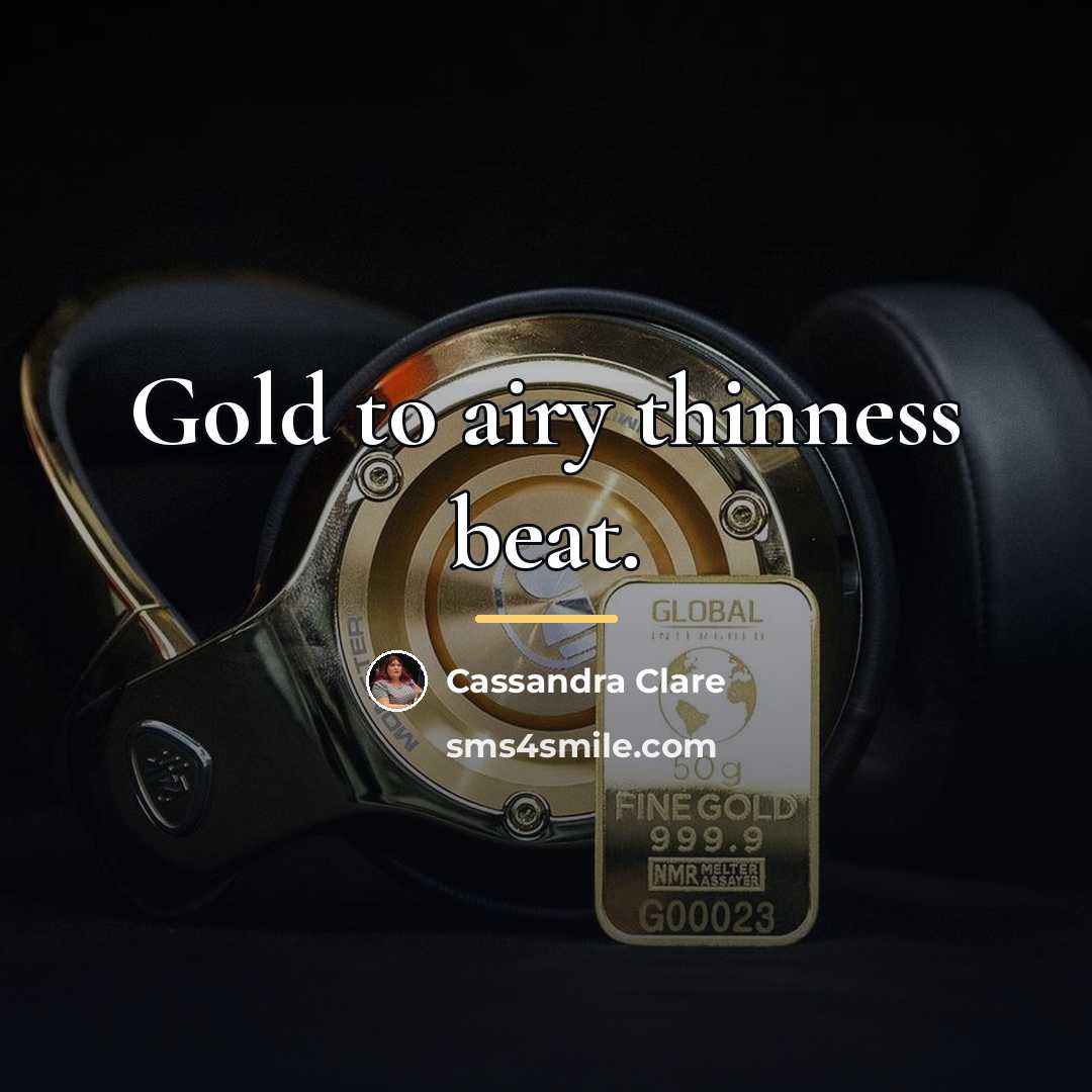 “Gold to airy thinness beat.…” quote by Cassandra Clare