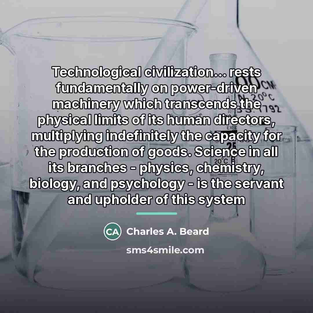 “Technological civilization... rests fundamentally on power-driven machinery which transcends the…” quote by Charles A. Beard