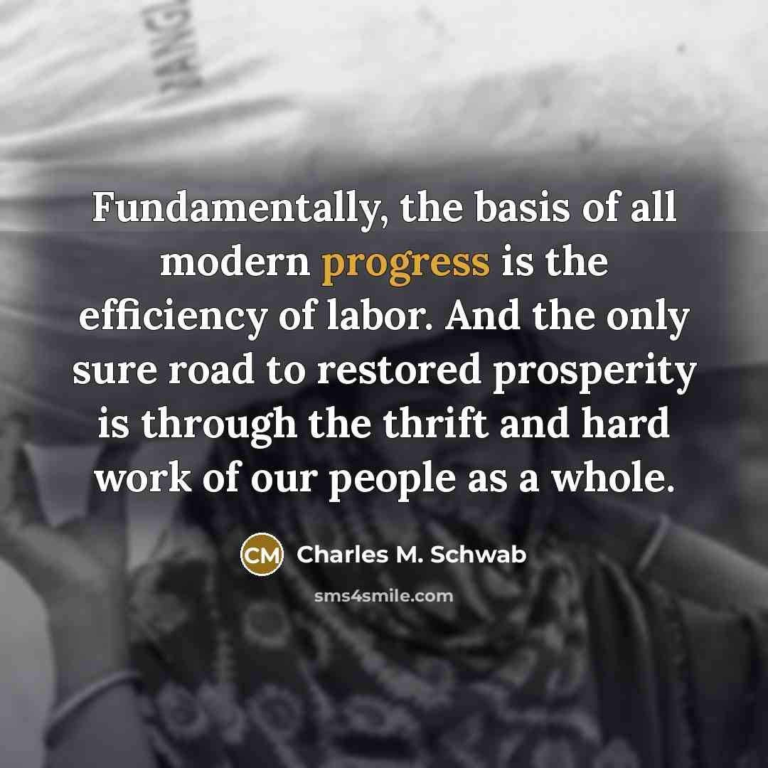 “Fundamentally, the basis of all modern progress is the efficiency…” quote by Charles M. Schwab