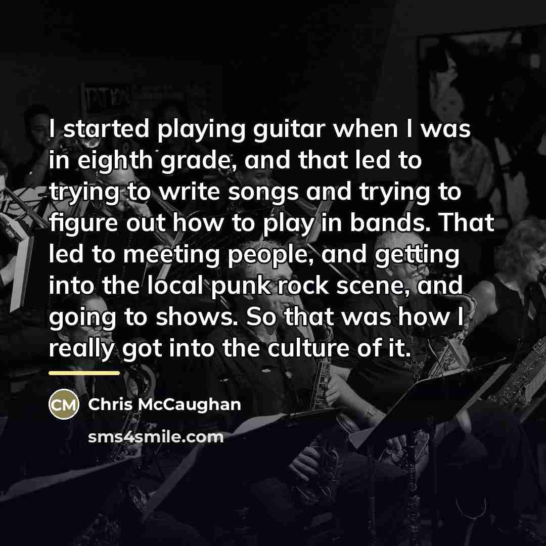 “I started playing guitar when I was in eighth grade,…” quote by Chris McCaughan