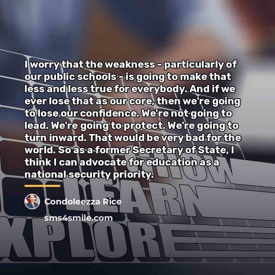 “I worry that the weakness - particularly of our public…” quote by Condoleezza Rice