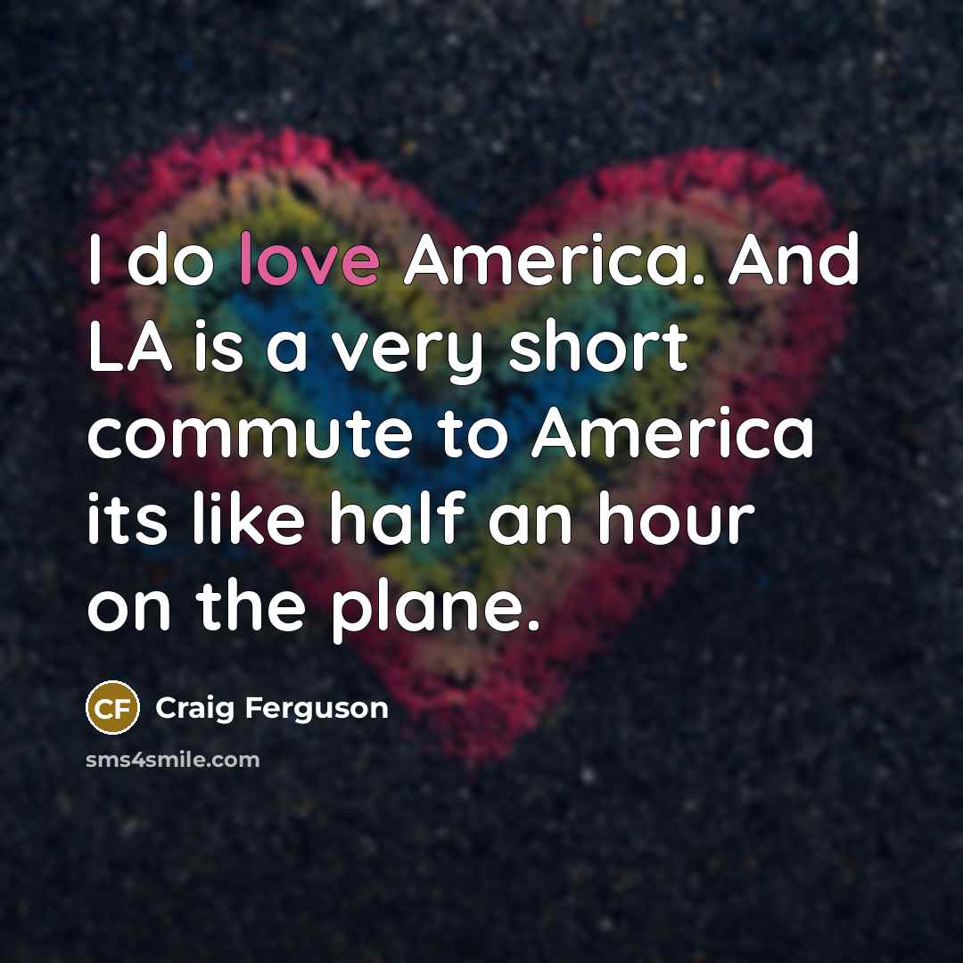 “I do love America. And LA is a very short…” quote by Craig Ferguson