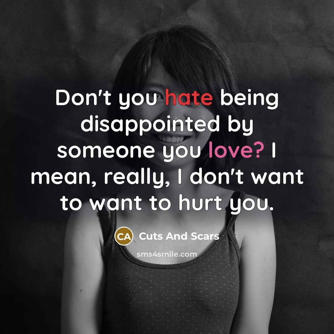 “Don't you hate being disappointed by someone you love? I…” quote by Cuts And Scars