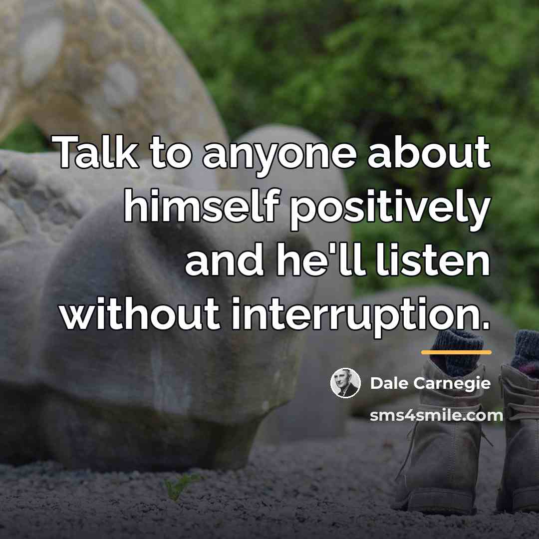 “Talk to anyone about himself positively and he'll listen without…” quote by Dale Carnegie