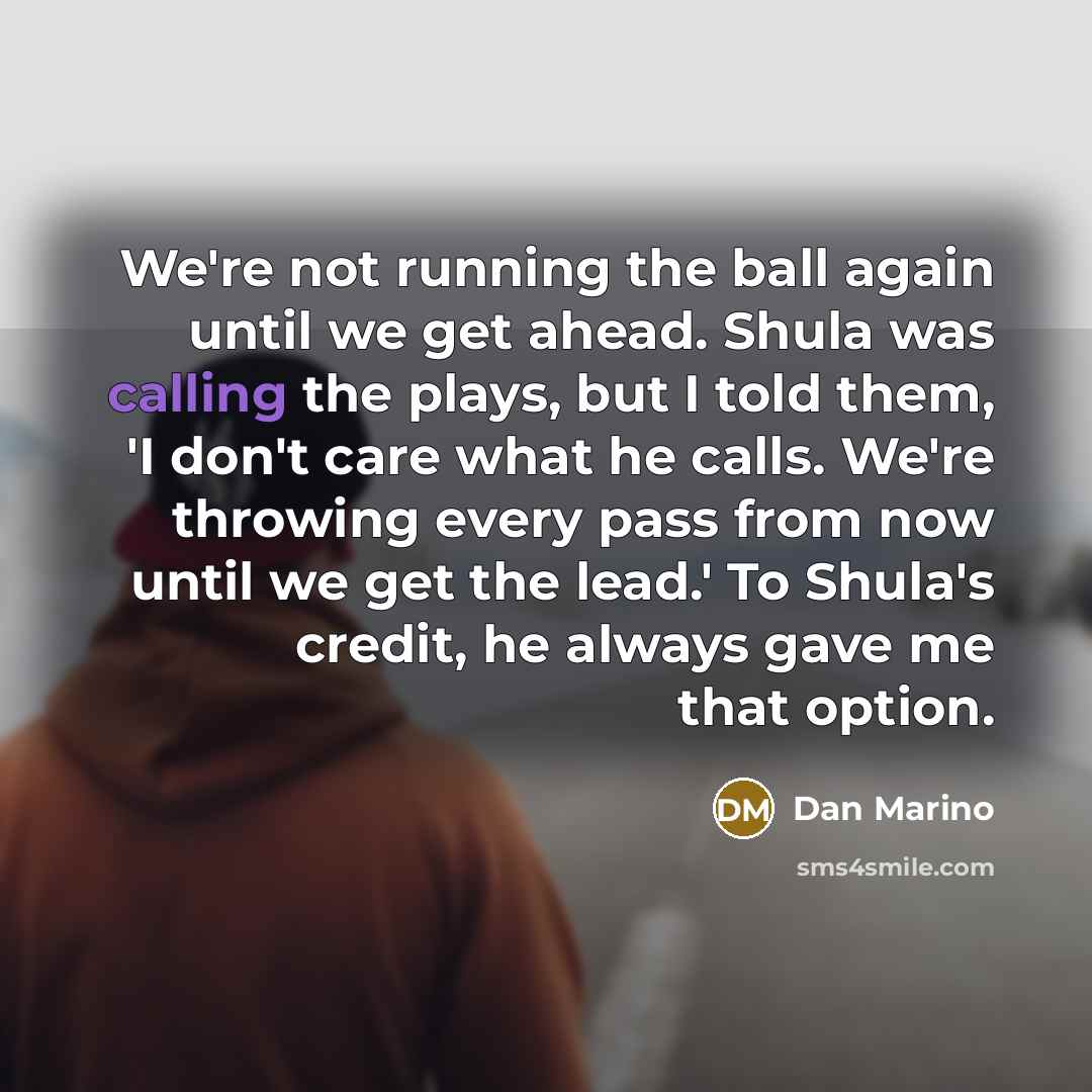 “We're not running the ball again until we get ahead.…” quote by Dan Marino