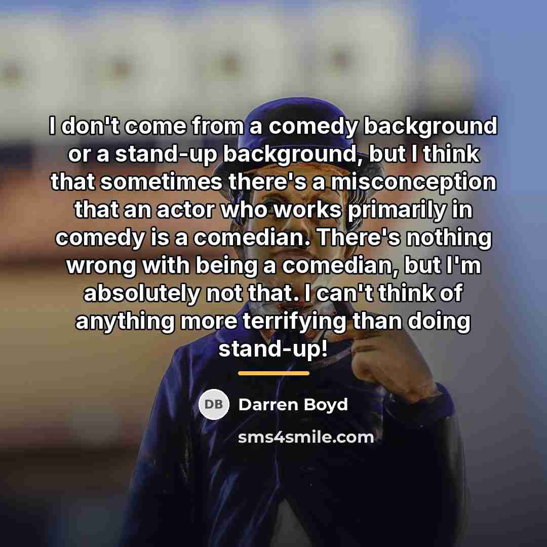 “I don't come from a comedy background or a stand-up…” quote by Darren Boyd