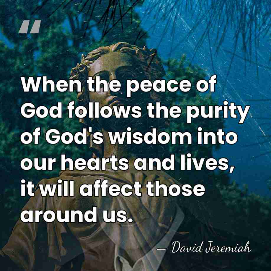 When the peace of God follows the purity of God's wisdom into&hellip; - David Jeremiah