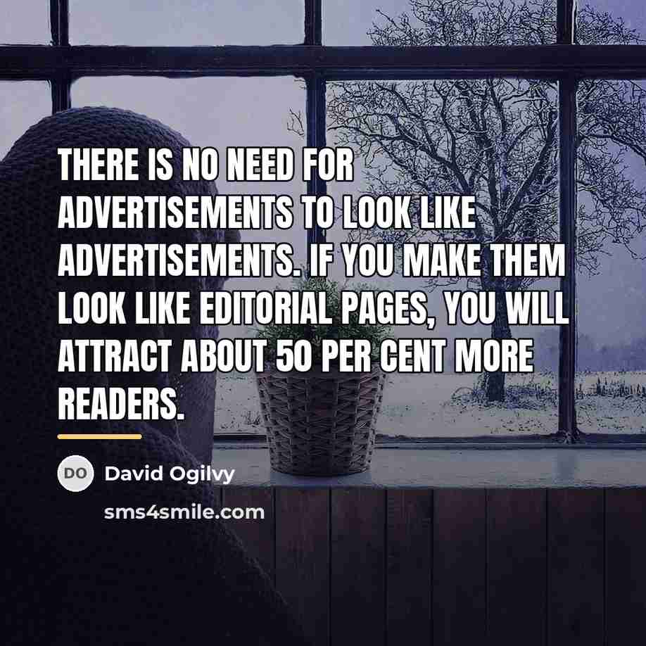 “There is no need for advertisements to look like advertisements.…” quote by David Ogilvy