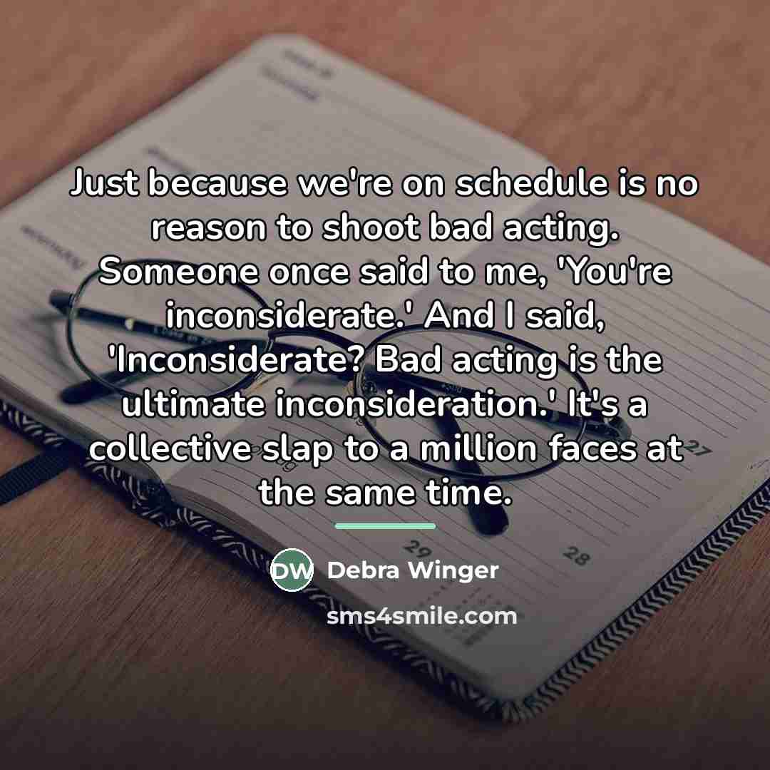 “Just because we're on schedule is no reason to shoot…” quote by Debra Winger