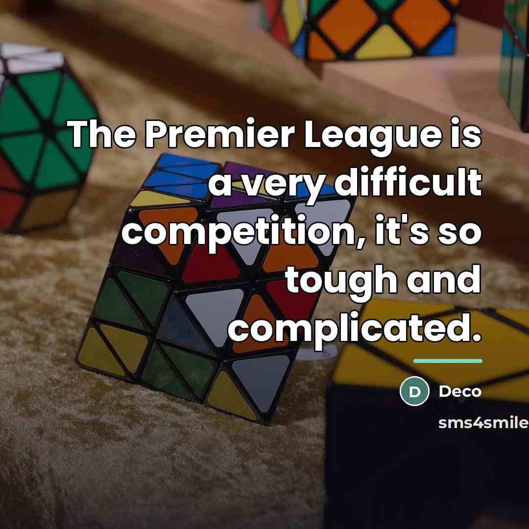 “The Premier League is a very difficult competition, it's so…” quote by Deco