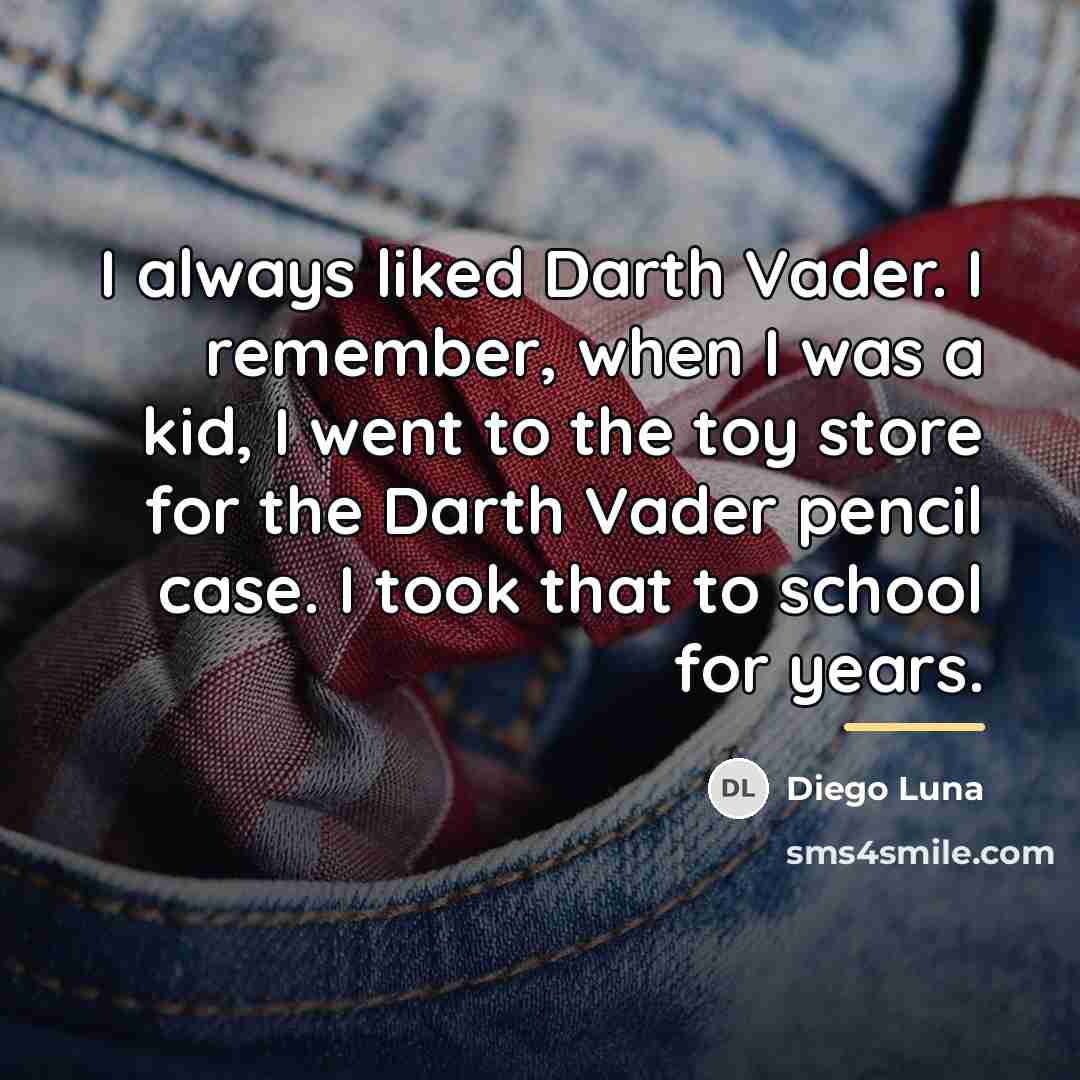 “I always liked Darth Vader. I remember, when I was…” quote by Diego Luna
