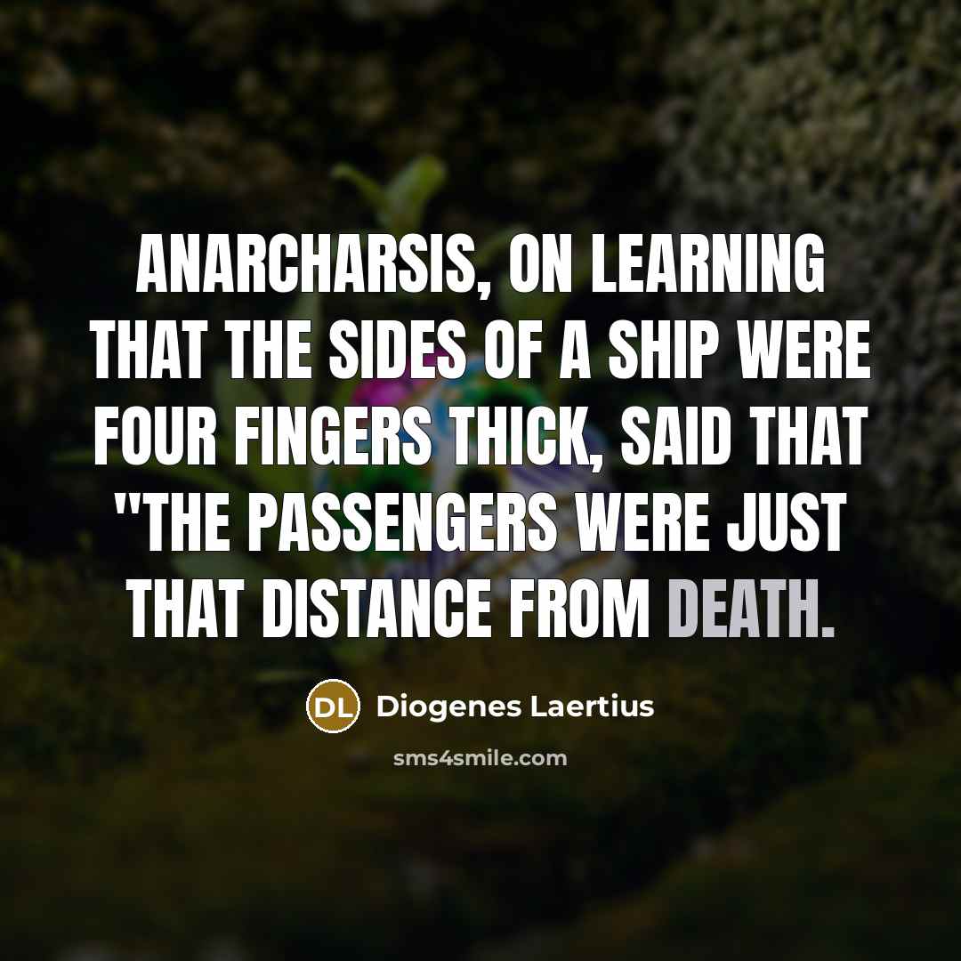 “Anarcharsis, on learning that the sides of a ship were…” quote by Diogenes Laertius