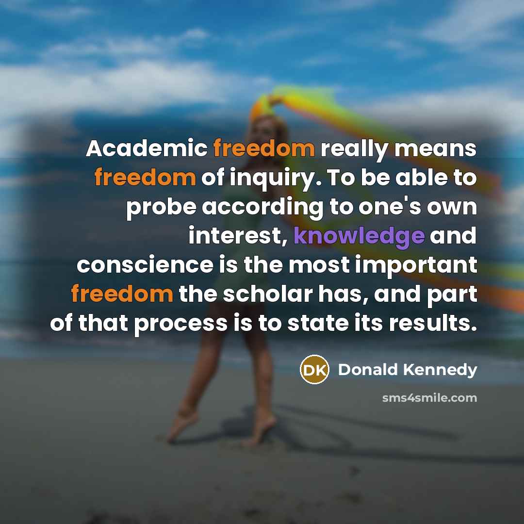 “Academic freedom really means freedom of inquiry. To be able…” quote by Donald Kennedy