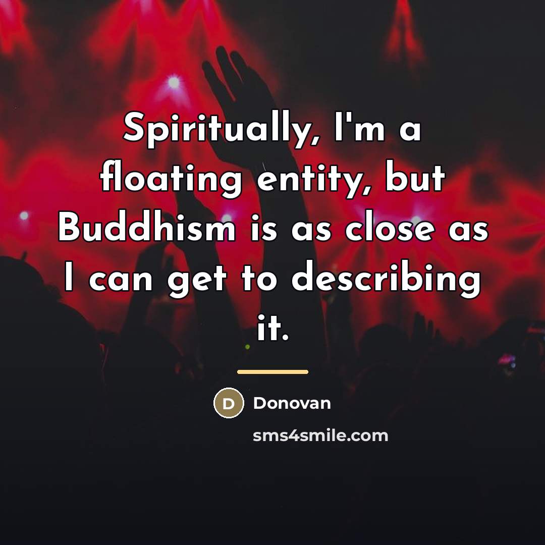 “Spiritually, I'm a floating entity, but Buddhism is as close…” quote by Donovan