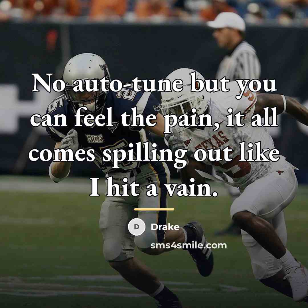 “No auto-tune but you can feel the pain, it all…” quote by Drake