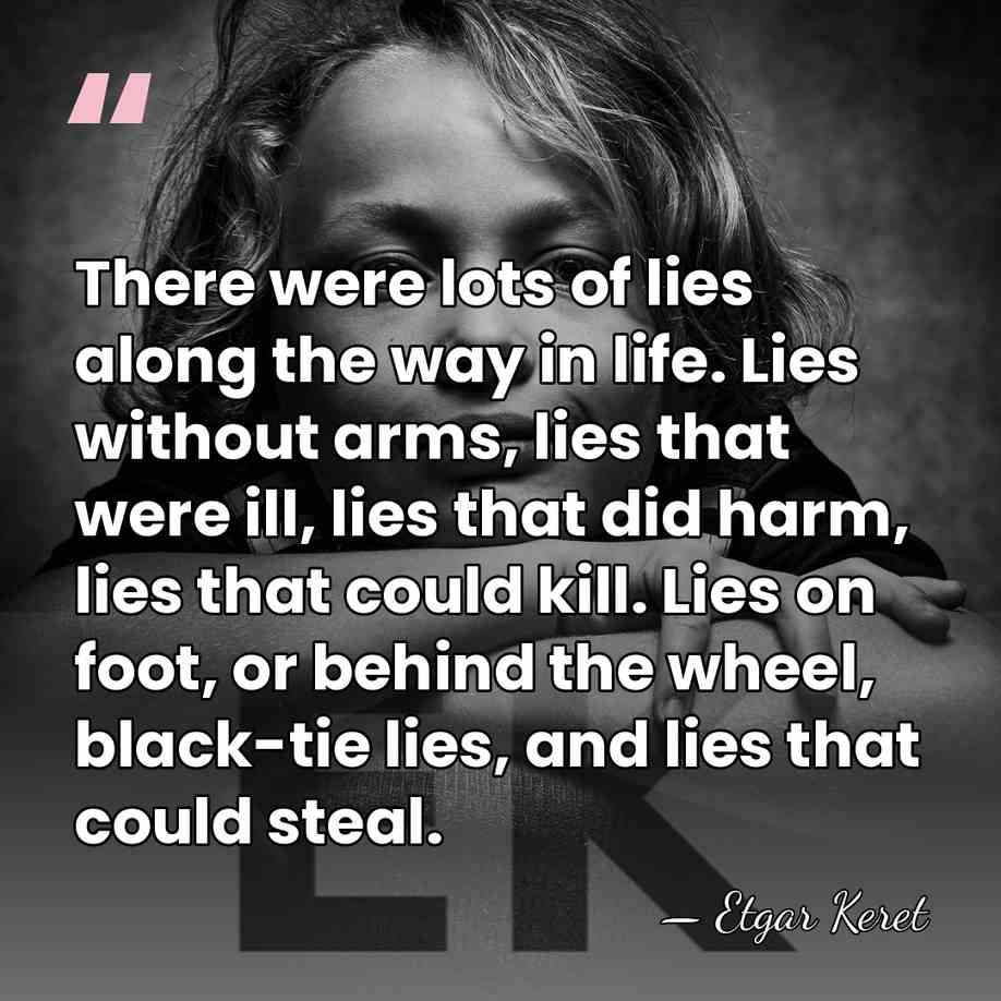 There were lots of lies along the way in life. Lies without&hellip; - Etgar Keret