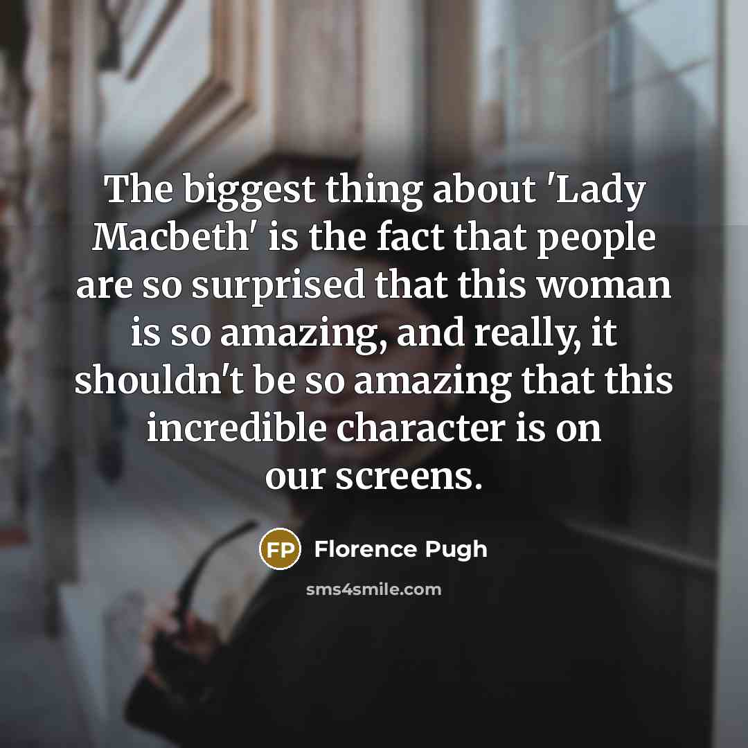 “The biggest thing about 'Lady Macbeth' is the fact that…” quote by Florence Pugh